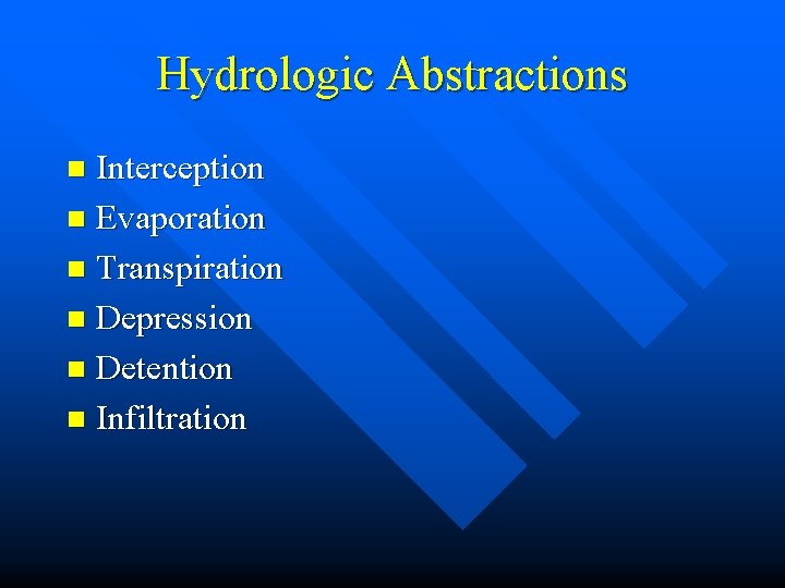 Hydrologic Abstractions Interception n Evaporation n Transpiration n Depression n Detention n Infiltration n