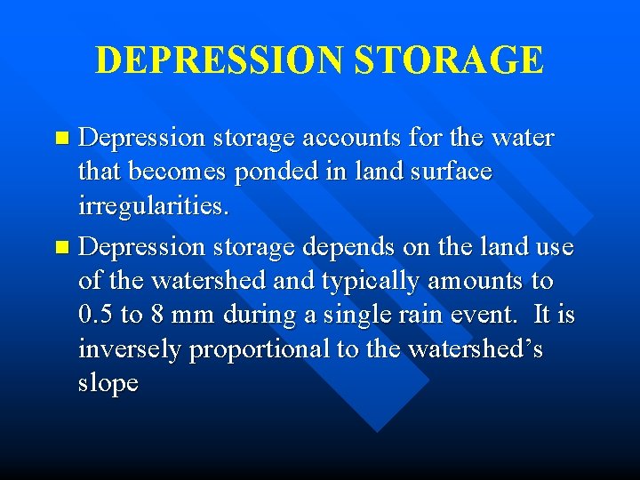 DEPRESSION STORAGE Depression storage accounts for the water that becomes ponded in land surface