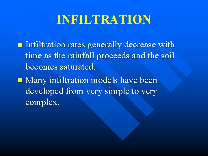 INFILTRATION Infiltration rates generally decrease with time as the rainfall proceeds and the soil