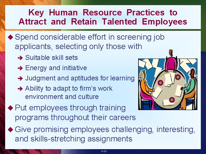 Key Human Resource Practices to Attract and Retain Talented Employees u Spend considerable effort