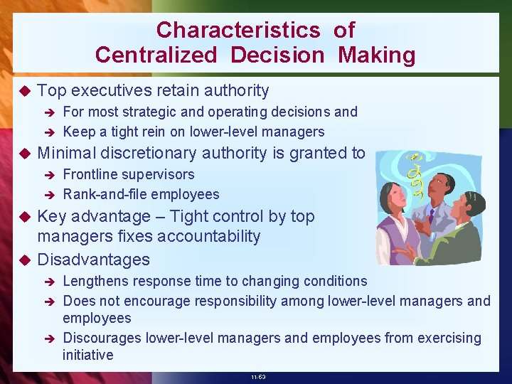 Characteristics of Centralized Decision Making u Top executives retain authority For most strategic and
