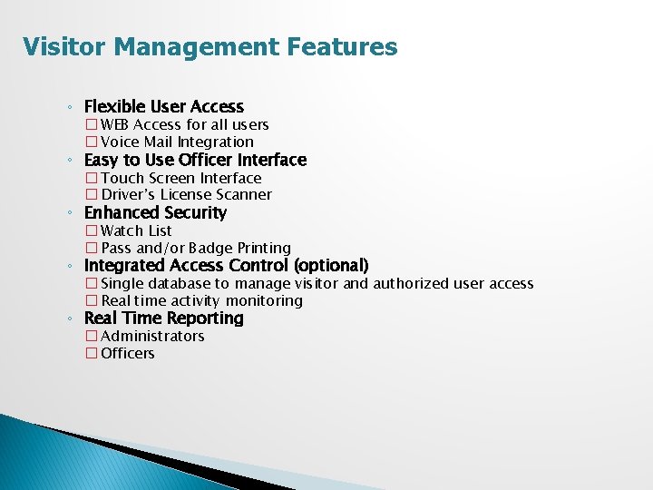 Visitor Management Features ◦ Flexible User Access � WEB Access for all users �