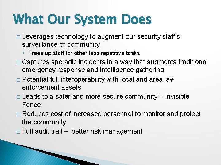 What Our System Does � Leverages technology to augment our security staff’s surveillance of