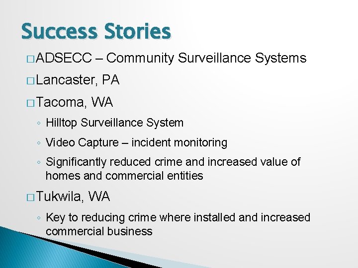 Success Stories � ADSECC – Community Surveillance Systems � Lancaster, � Tacoma, PA WA