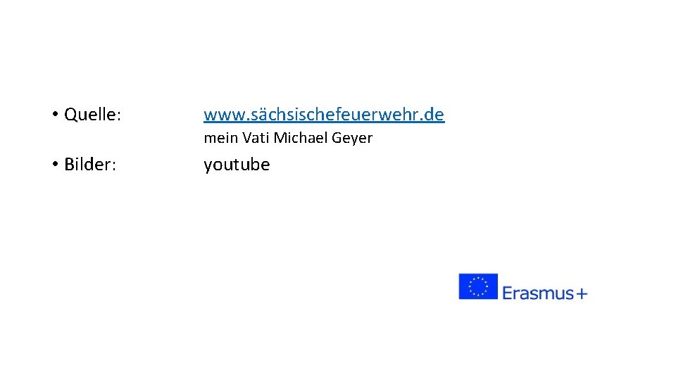  • Quelle: www. sächsischefeuerwehr. de mein Vati Michael Geyer • Bilder: youtube 