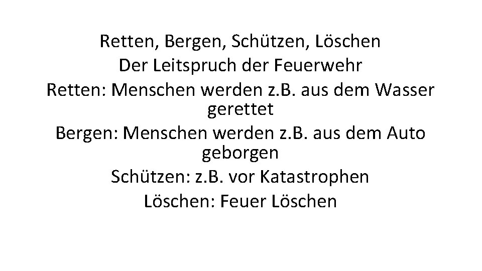 Retten, Bergen, Schützen, Löschen Der Leitspruch der Feuerwehr Retten: Menschen werden z. B. aus