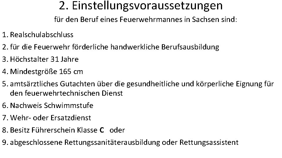 2. Einstellungsvoraussetzungen für den Beruf eines Feuerwehrmannes in Sachsen sind: 1. Realschulabschluss 2. für