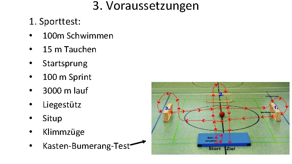 3. Voraussetzungen 1. Sporttest: • • • 100 m Schwimmen 15 m Tauchen Startsprung