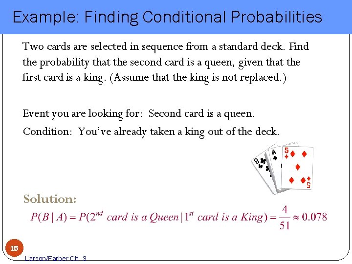 Example: Finding Conditional Probabilities Two cards are selected in sequence from a standard deck.