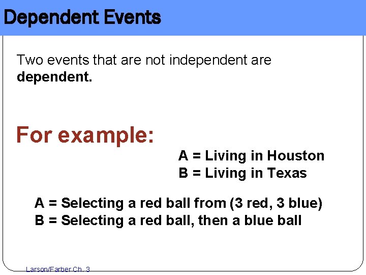 Dependent Events Two events that are not independent are dependent. For example: A =