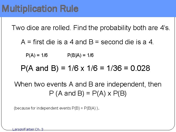 Multiplication Rule Two dice are rolled. Find the probability both are 4’s. A =