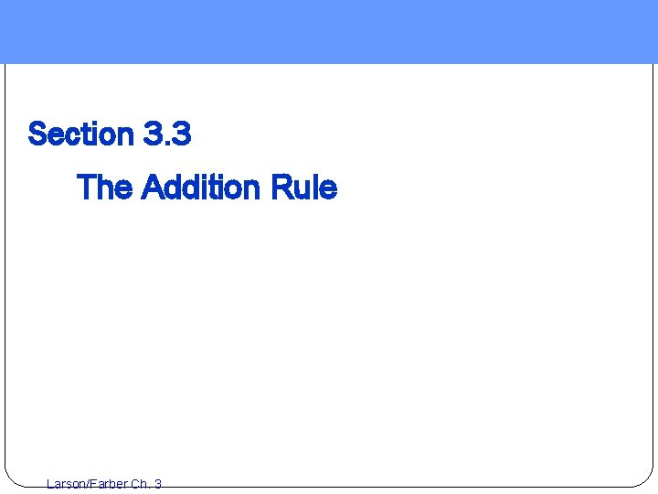 Section 3. 3 The Addition Rule Larson/Farber Ch. 3 