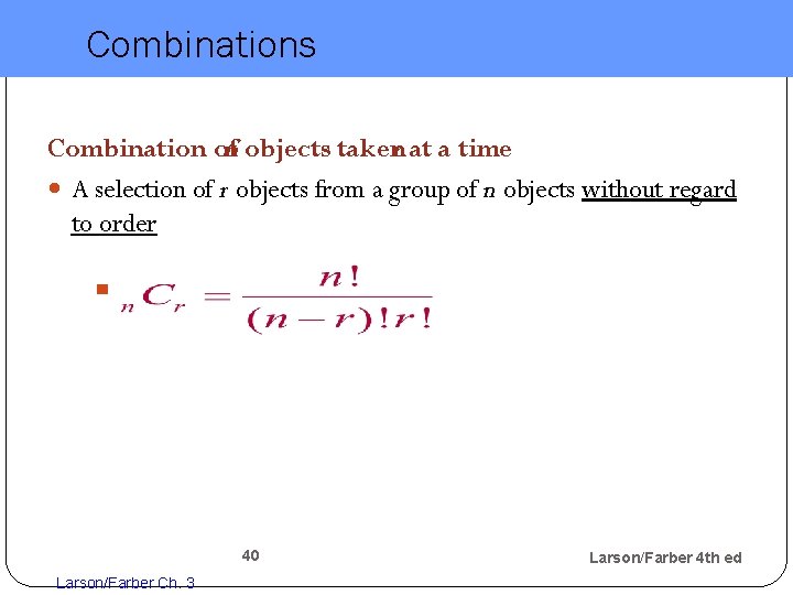 Combinations Combination ofn objects takenr at a time A selection of r objects from