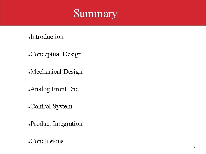 Summary ● Introduction ● Conceptual Design ● Mechanical Design ● Analog Front End ●