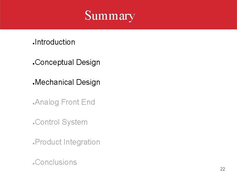 Summary ● Introduction ● Conceptual Design ● Mechanical Design ● Analog Front End ●