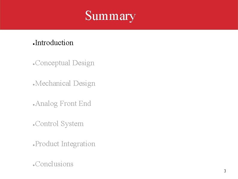 Summary ● Introduction ● Conceptual Design ● Mechanical Design ● Analog Front End ●