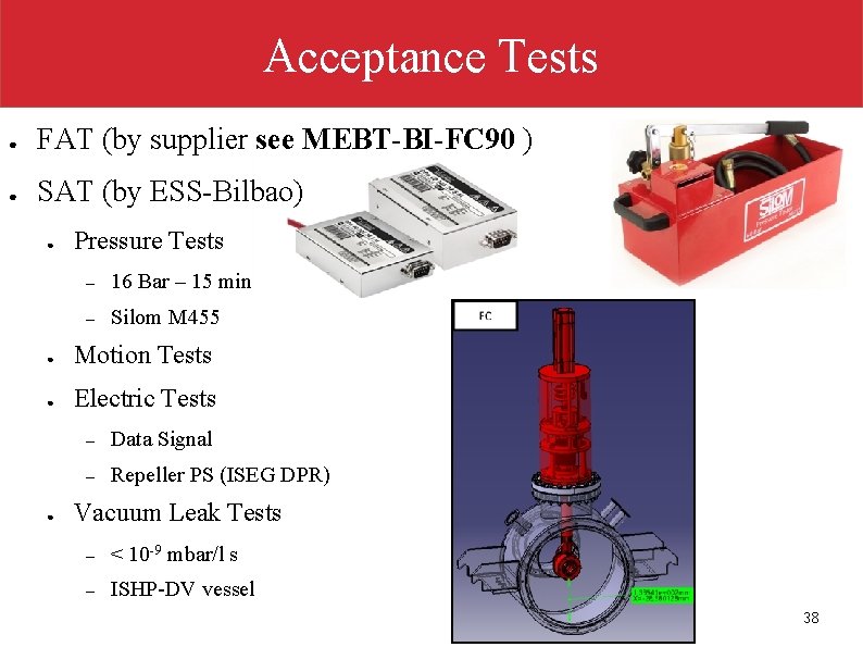 Acceptance Tests ● FAT (by supplier see MEBT-BI-FC 90 ) ● SAT (by ESS-Bilbao)