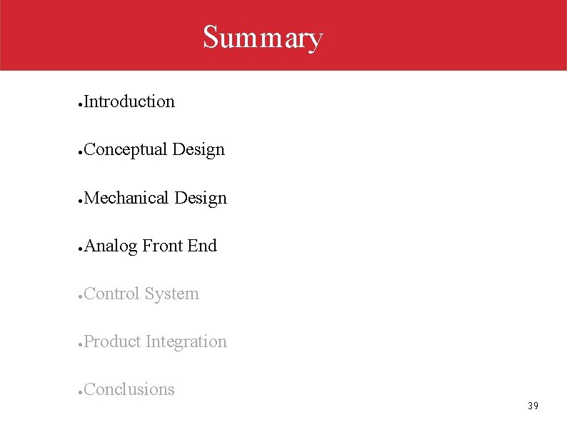 Summary ● Introduction ● Conceptual Design ● Mechanical Design ● Analog Front End ●