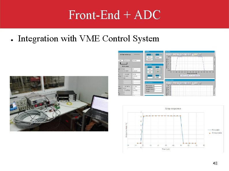 Front-End + ADC ● Integration with VME Control System 48 