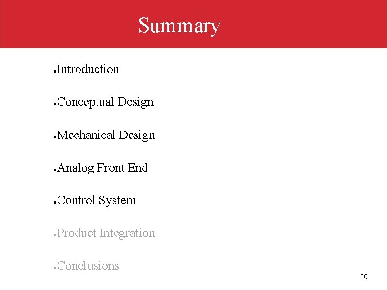 Summary ● Introduction ● Conceptual Design ● Mechanical Design ● Analog Front End ●