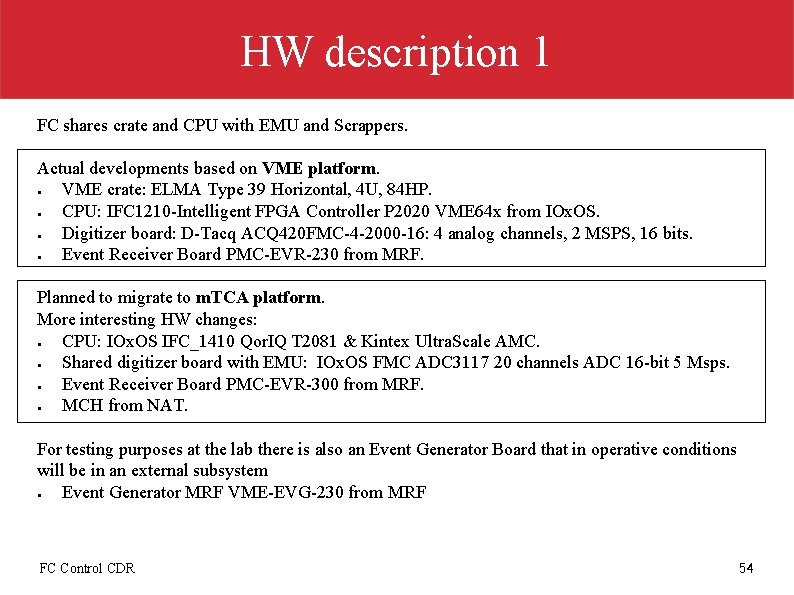 HW description 1 FC shares crate and CPU with EMU and Scrappers. Actual developments