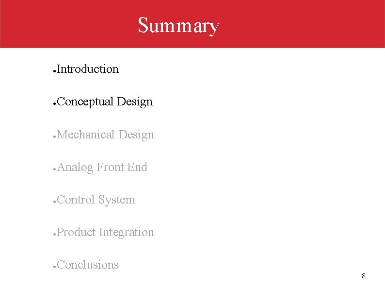 Summary ● Introduction ● Conceptual Design ● Mechanical Design ● Analog Front End ●