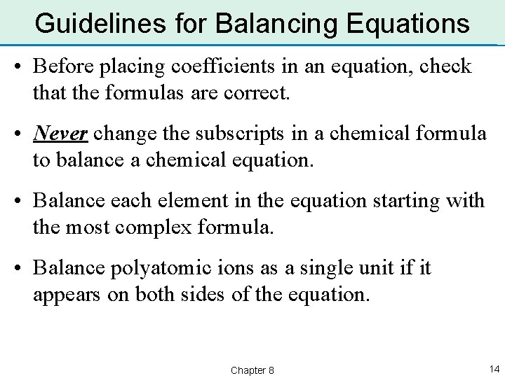 Guidelines for Balancing Equations • Before placing coefficients in an equation, check that the