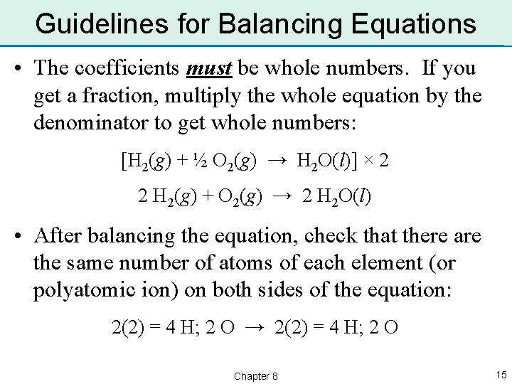 Guidelines for Balancing Equations • The coefficients must be whole numbers. If you get