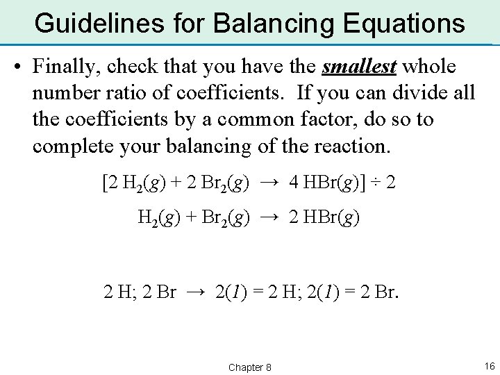 Guidelines for Balancing Equations • Finally, check that you have the smallest whole number