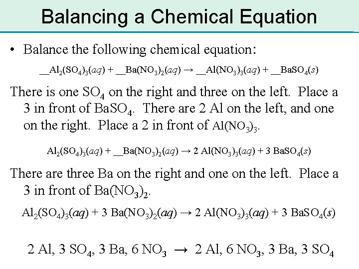 Balancing a Chemical Equation • Balance the following chemical equation: __Al 2(SO 4)3(aq) +