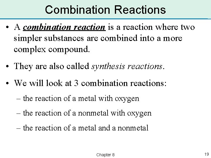 Combination Reactions • A combination reaction is a reaction where two simpler substances are