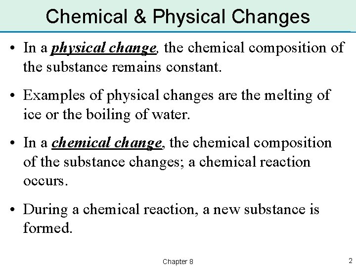 Chemical & Physical Changes • In a physical change, the chemical composition of the