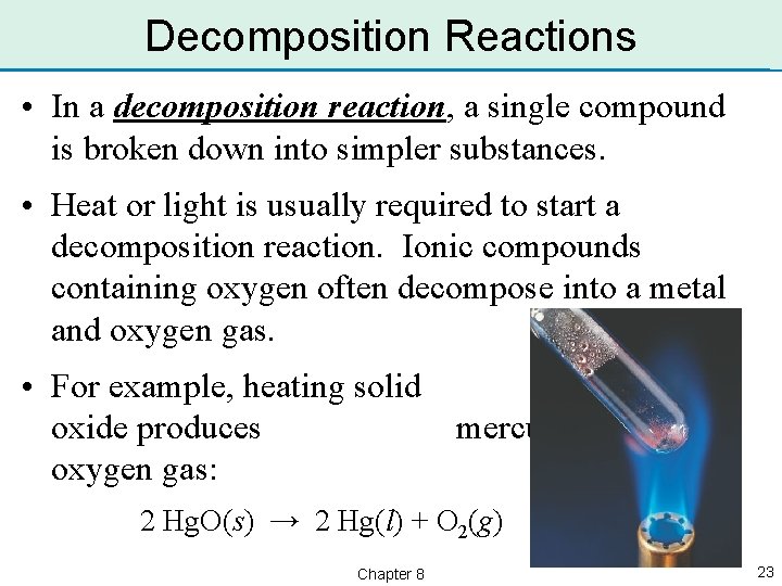 Decomposition Reactions • In a decomposition reaction, a single compound is broken down into