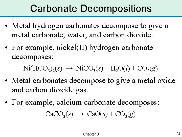 Carbonate Decompositions • Metal hydrogen carbonates decompose to give a metal carbonate, water, and