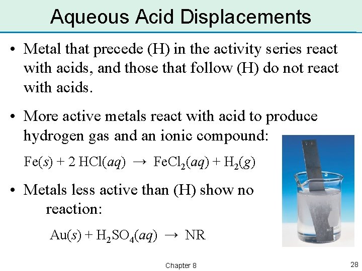 Aqueous Acid Displacements • Metal that precede (H) in the activity series react with