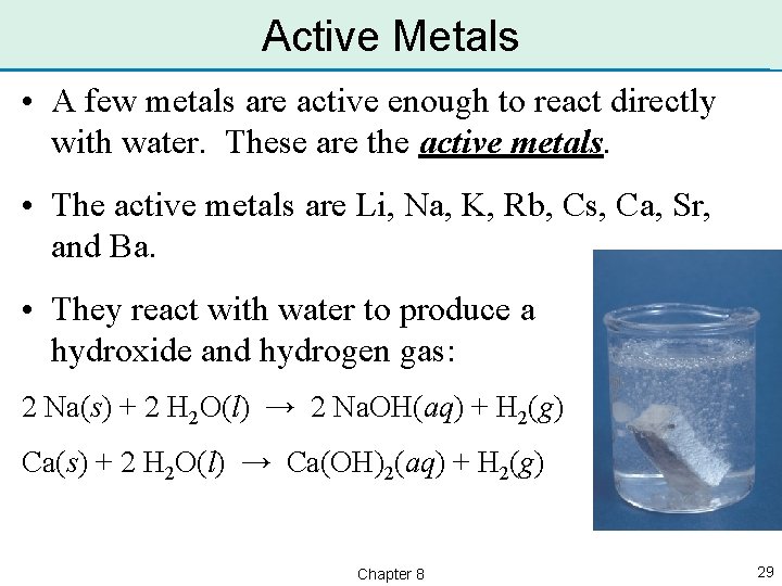 Active Metals • A few metals are active enough to react directly with water.