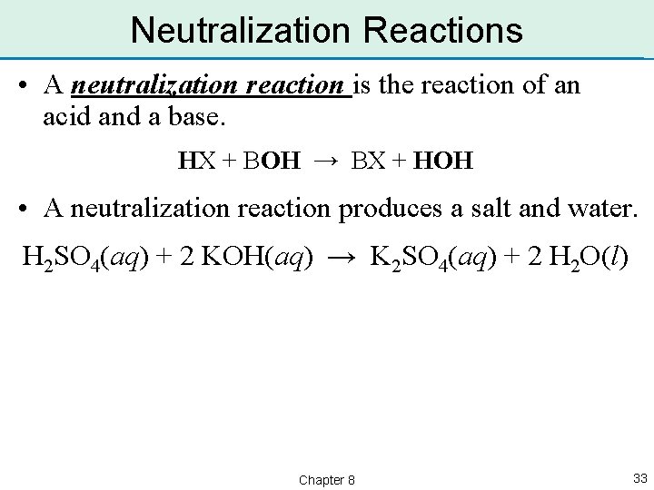 Neutralization Reactions • A neutralization reaction is the reaction of an acid and a