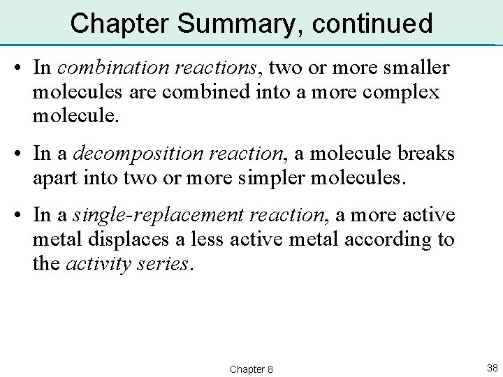 Chapter Summary, continued • In combination reactions, two or more smaller molecules are combined