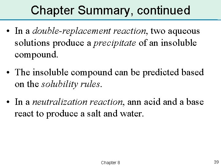 Chapter Summary, continued • In a double-replacement reaction, two aqueous solutions produce a precipitate