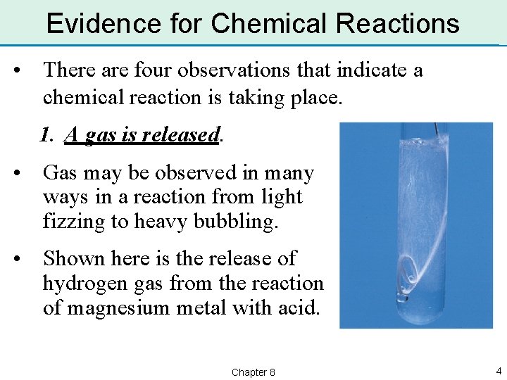 Evidence for Chemical Reactions • There are four observations that indicate a chemical reaction