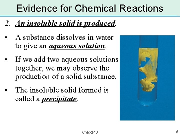 Evidence for Chemical Reactions 2. An insoluble solid is produced. • A substance dissolves