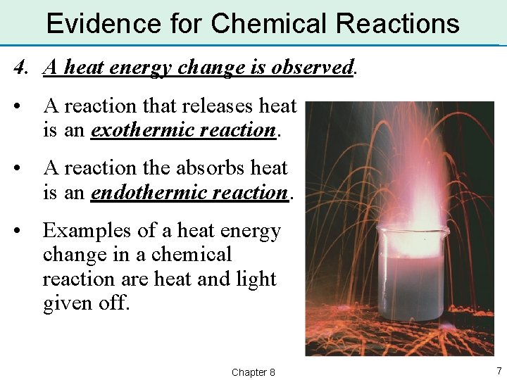 Evidence for Chemical Reactions 4. A heat energy change is observed. • A reaction