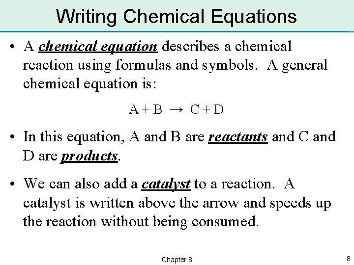 Writing Chemical Equations • A chemical equation describes a chemical reaction using formulas and