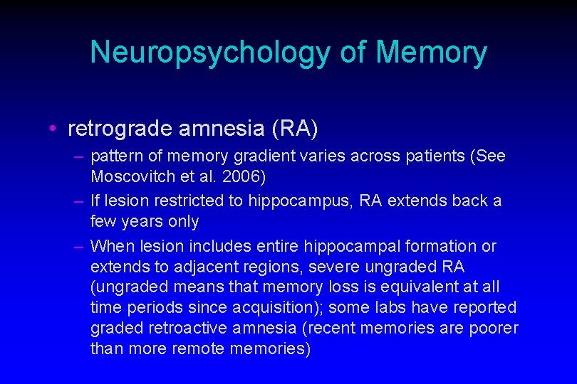 Neuropsychology of Memory • retrograde amnesia (RA) – pattern of memory gradient varies across