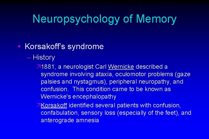 Neuropsychology of Memory • Korsakoff’s syndrome – History ä 1881, a neurologist Carl Wernicke