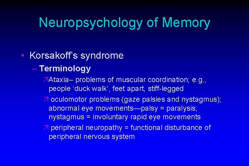 Neuropsychology of Memory • Korsakoff’s syndrome – Terminology äAtaxia– problems of muscular coordination; e.