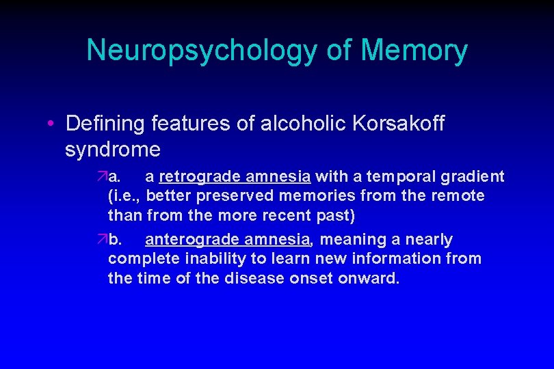 Neuropsychology of Memory • Defining features of alcoholic Korsakoff syndrome äa. a retrograde amnesia