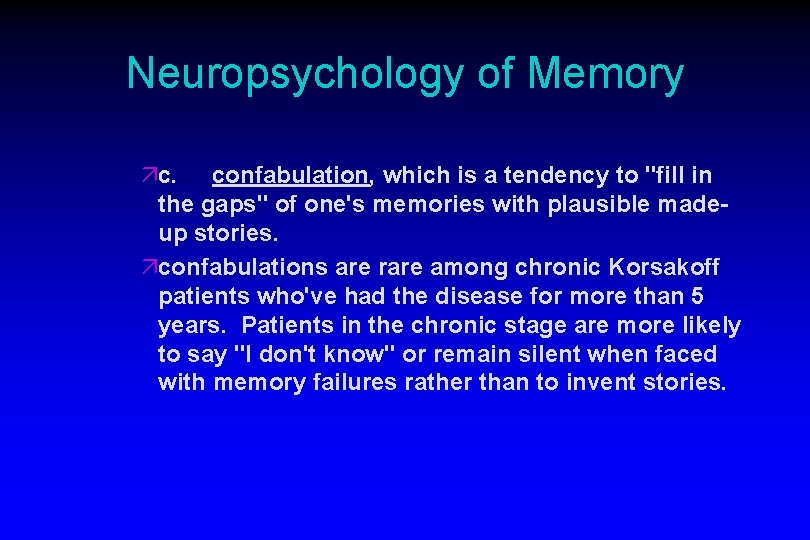 Neuropsychology of Memory äc. confabulation, which is a tendency to "fill in the gaps"