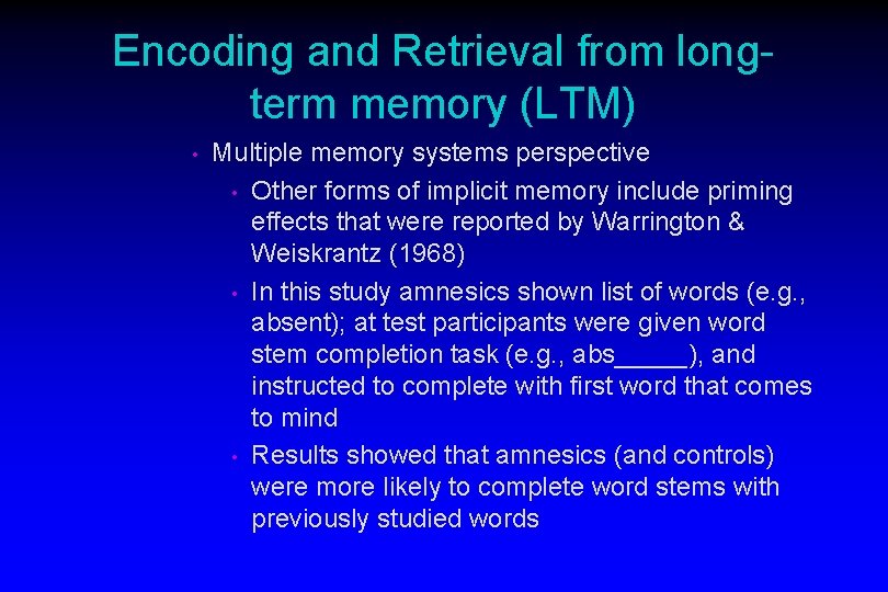 Encoding and Retrieval from longterm memory (LTM) • Multiple memory systems perspective • Other