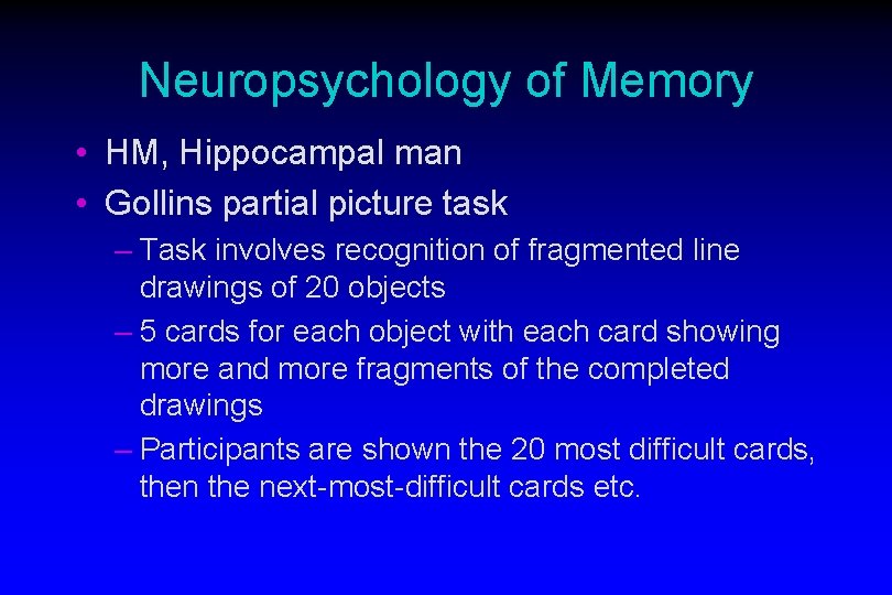 Neuropsychology of Memory • HM, Hippocampal man • Gollins partial picture task – Task